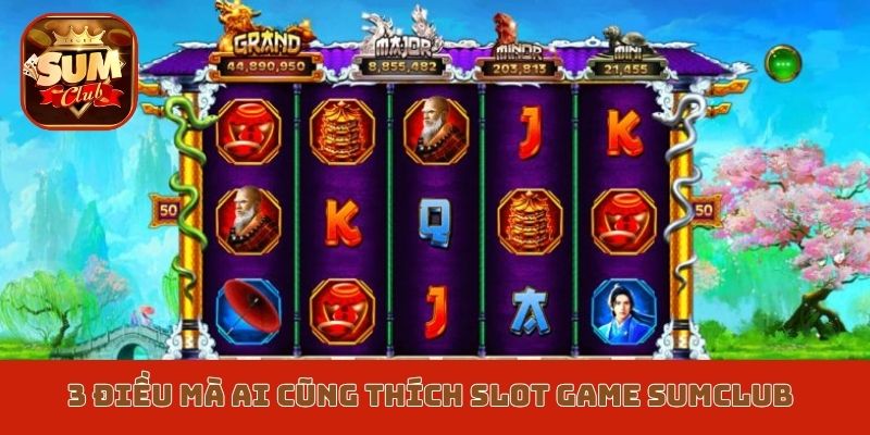 3 điều mà ai cũng thích slot game Sumclub