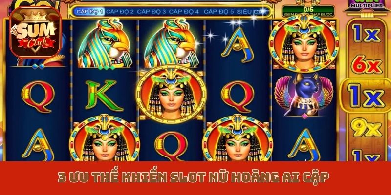 3 ưu thế khiến slot Nữ hoàng Ai Cập Sumclub chơi nhiều nhất
