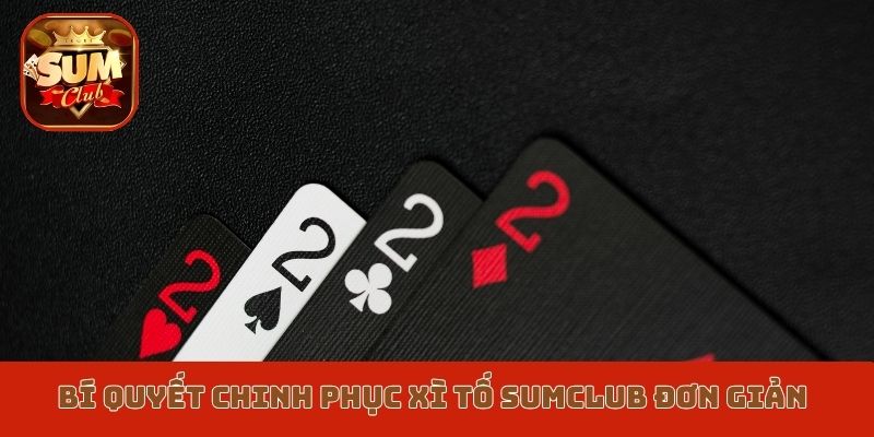 Bí quyết chinh phục xì tố Sumclub đơn giản