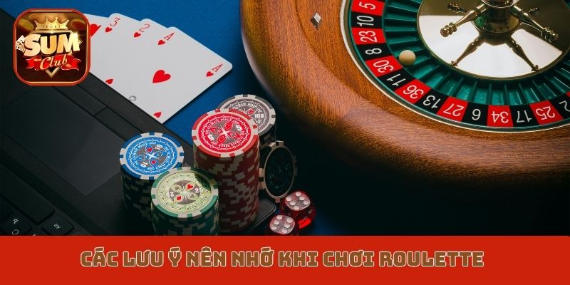 Các lưu ý nên nhớ khi chơi Roulette