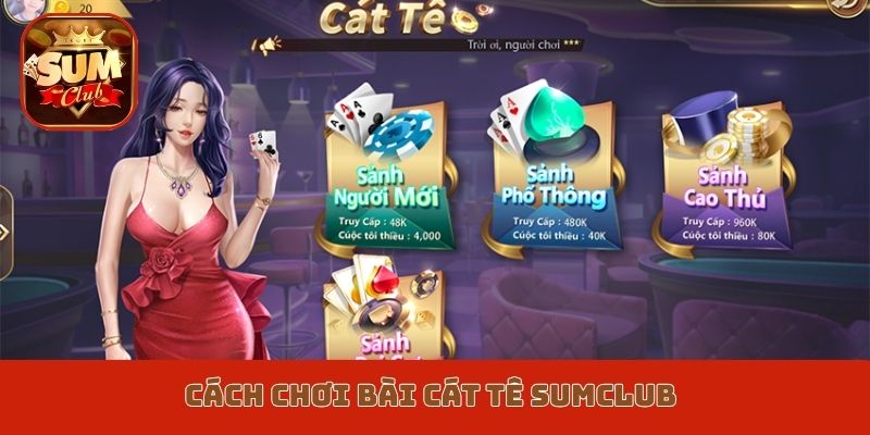 cách chơi bài cát tê Sumclub