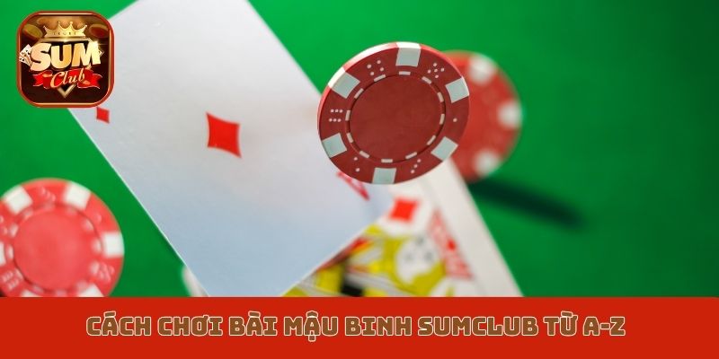 Cách chơi bài Mậu Binh Sumclub từ A-Z