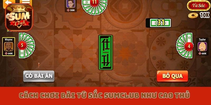 Cách chơi bài Tứ Sắc Sumclub như cao thủ