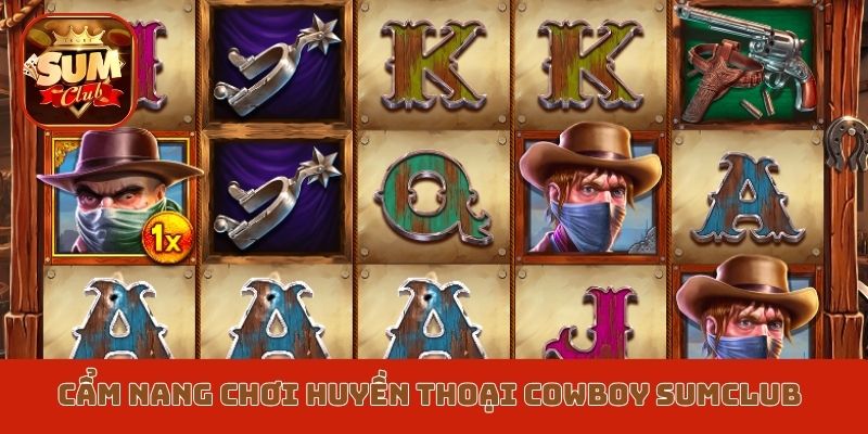 Cẩm nang chơi Huyền thoại Cowboy Sumclub