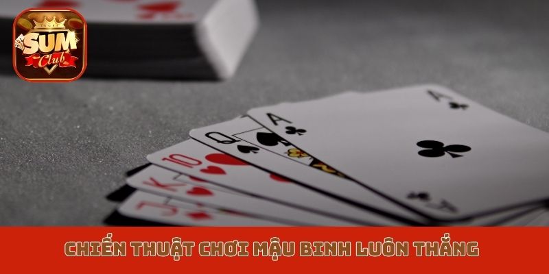 Chiến thuật chơi mậu binh luôn thắng