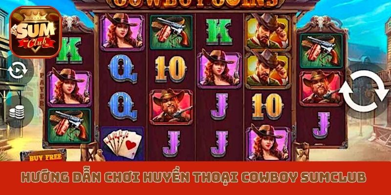 Hướng dẫn cách chơi Huyền thoại Cowboy Sumclub