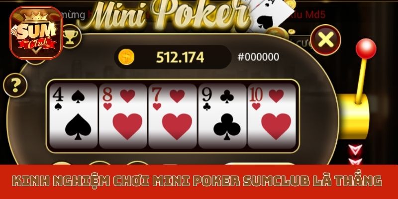 Kinh nghiệm chơi Mini Poker Sumclub là thắng