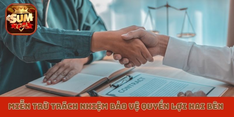Miễn trừ trách nhiệm bảo vệ quyền lợi hai bên
