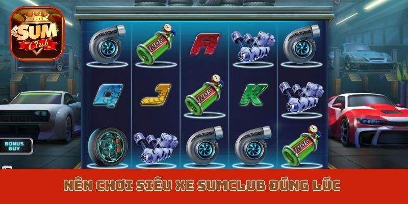 Nên chơi Siêu xe Sumclub đúng lúc, có kế hoạch