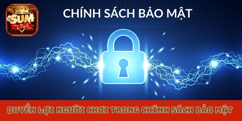 Quyền lợi người chơi trong chính sách bảo mật