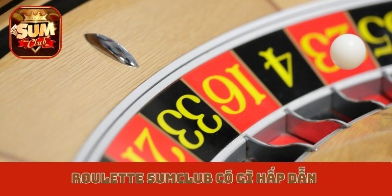 Roulette Sumclub có gì hấp dẫn