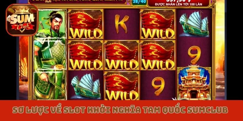 Sơ lược về slot Khởi nghĩa Tam Quốc Sumclub