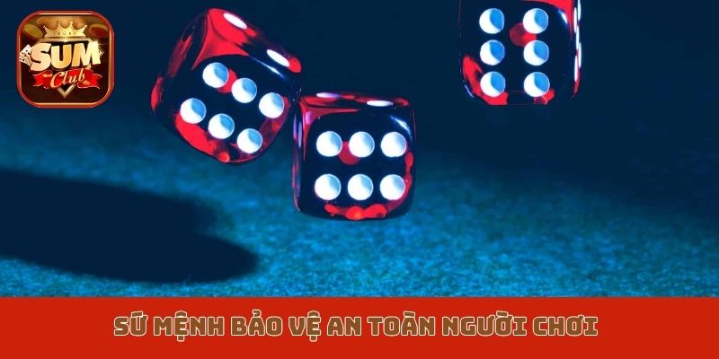 Sứ mệnh bảo vệ an toàn người chơi