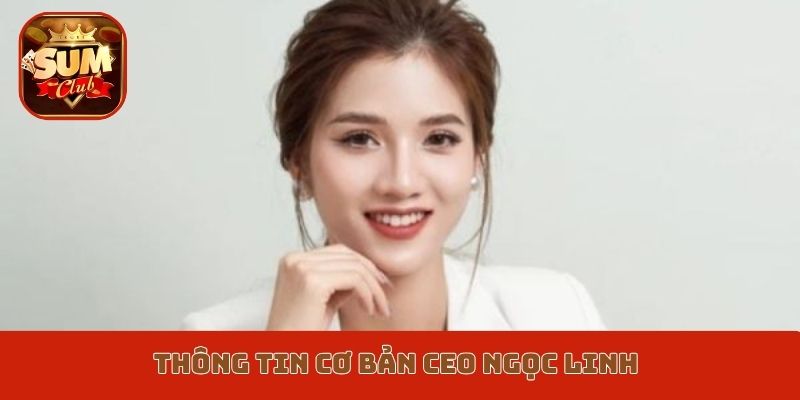 Thông tin cơ bản CEO Ngọc Linh