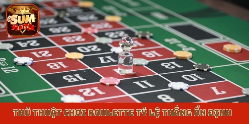 Thủ thuật chơi Roulette tỷ lệ thắng ổn định