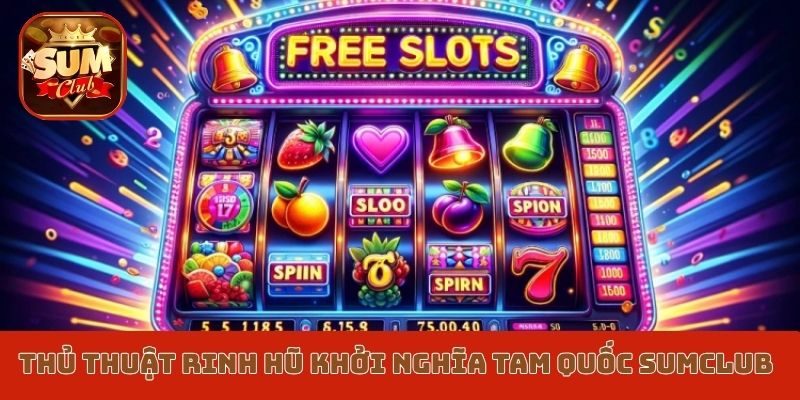 Thủ thuật rinh hũ Khởi nghĩa Tam Quốc Sumclub