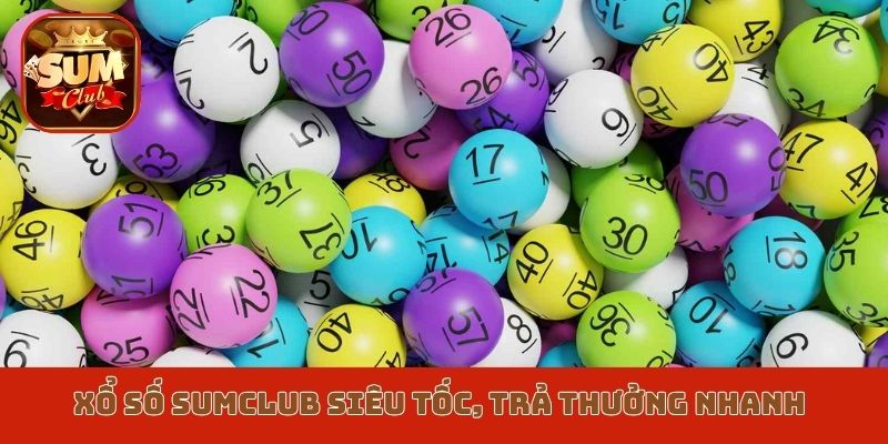 Xổ số Sumclub siêu tốc, trả thưởng nhanh